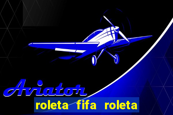 roleta fifa roleta times fifa